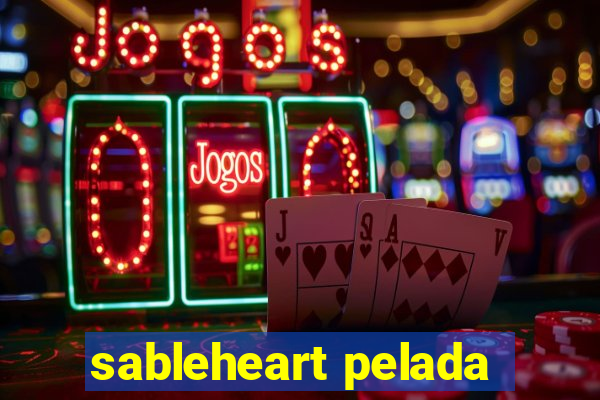 sableheart pelada